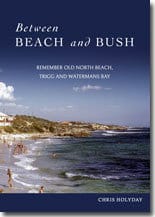 Between Beach and Bush. Remember Old North Beach, Trigg and Watermans Bay.